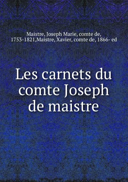 Обложка книги Les carnets du comte Joseph de maistre, Joseph Marie Maistre