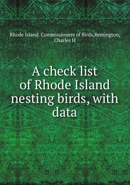 Обложка книги A check list of Rhode Island nesting birds, Rhode Island. Commissioners of Birds