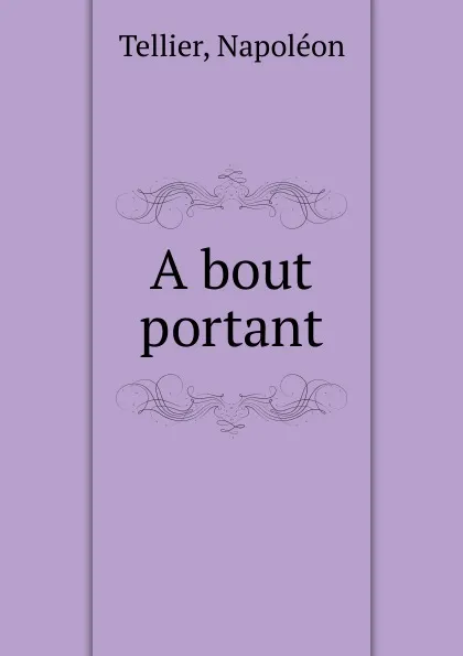 Обложка книги A bout portant, Napoléon Tellier