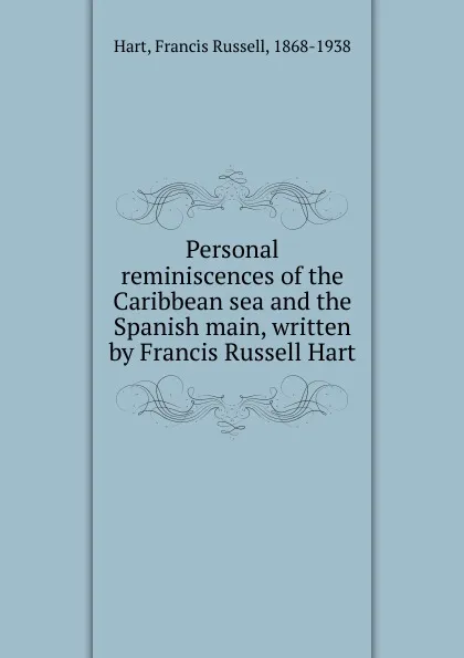 Обложка книги Personal reminiscences of the Caribbean sea and the Spanish main, written by Francis Russell Hart, Francis Russell Hart