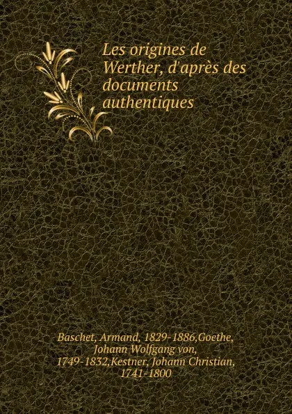 Обложка книги Les origines de Werther, d.apres des documents authentiques, Armand Baschet