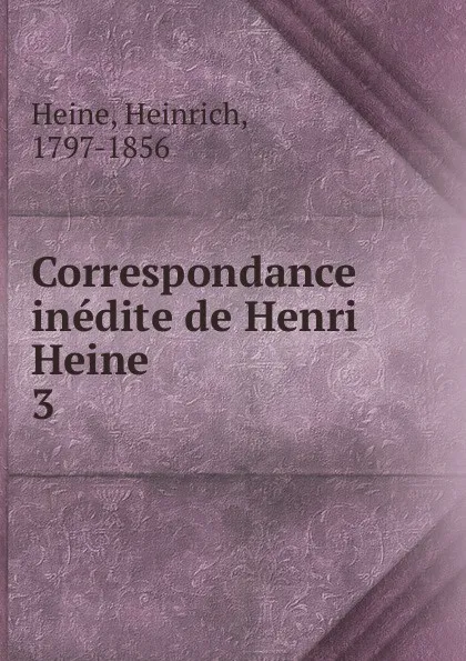 Обложка книги Correspondance inedite de Henri Heine, Heinrich Heine