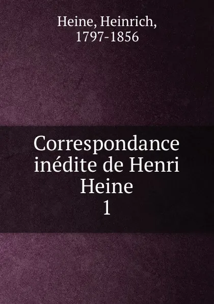 Обложка книги Correspondance inedite de Henri Heine, Heinrich Heine