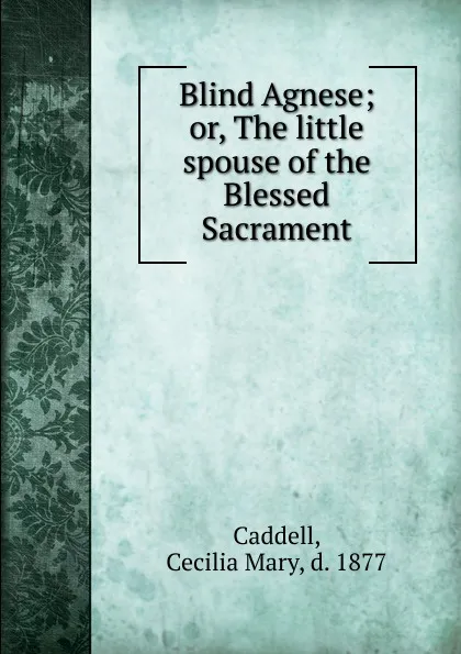 Обложка книги Blind Agnese, Cecilia Mary Caddell