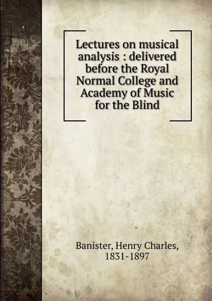 Обложка книги Lectures on musical analysis, Henry Charles Banister