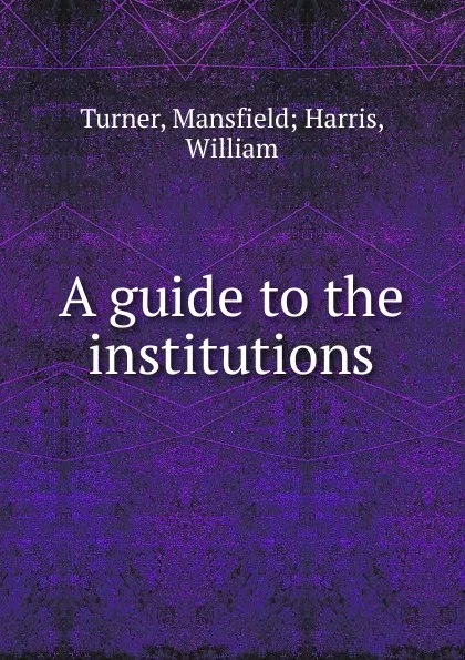 Обложка книги A guide to the institutions, Mansfield Harris Turner