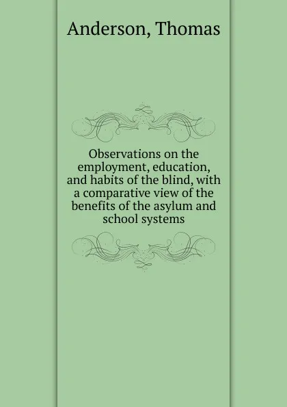 Обложка книги Observations on the employment, education, and habits of the blind, Thomas Anderson