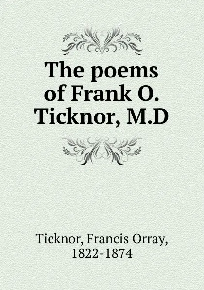 Обложка книги The poems of Frank O. Ticknor, M.D, Francis Orray Ticknor