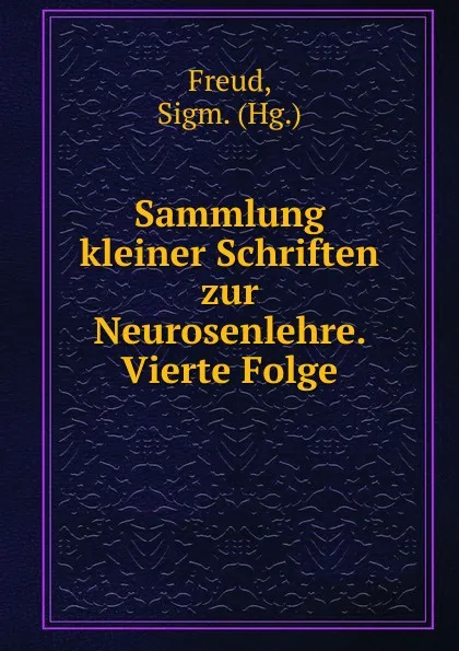 Обложка книги Sammlung kleiner Schriften zur Neurosenlehre. Vierte Folge, Sigmund Freud