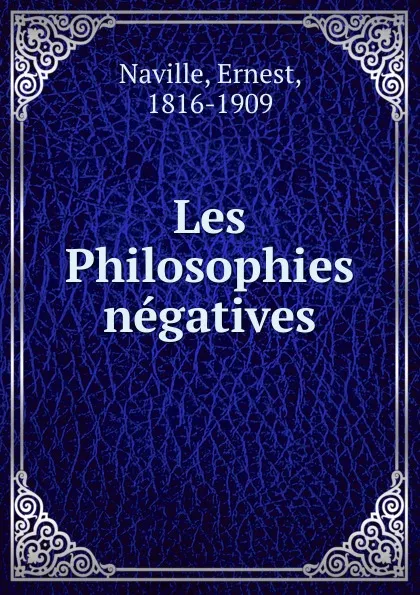 Обложка книги Les Philosophies negatives, Ernest Naville