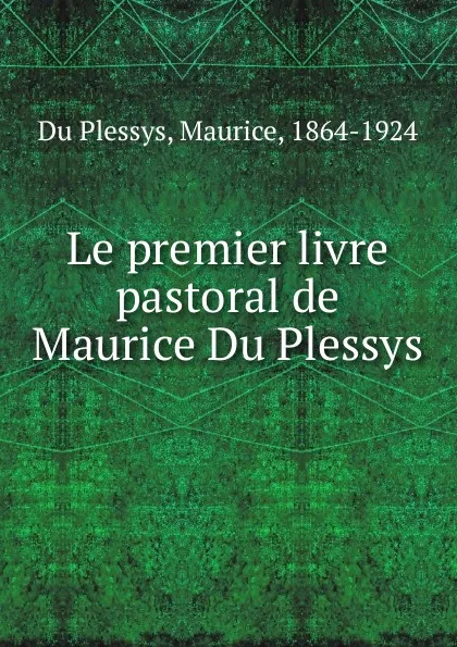 Обложка книги Le premier livre pastoral de Maurice Du Plessys, Maurice Du Plessys