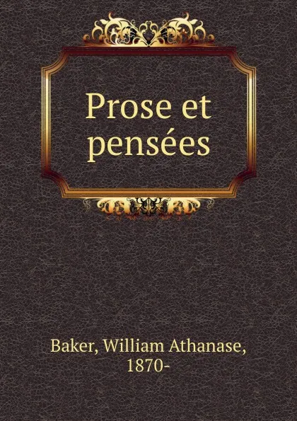 Обложка книги Prose et pensees, William Athanase Baker