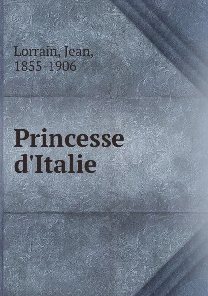 Обложка книги Princesse d.Italie, Jean Lorrain