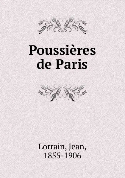 Обложка книги Poussieres de Paris, Jean Lorrain