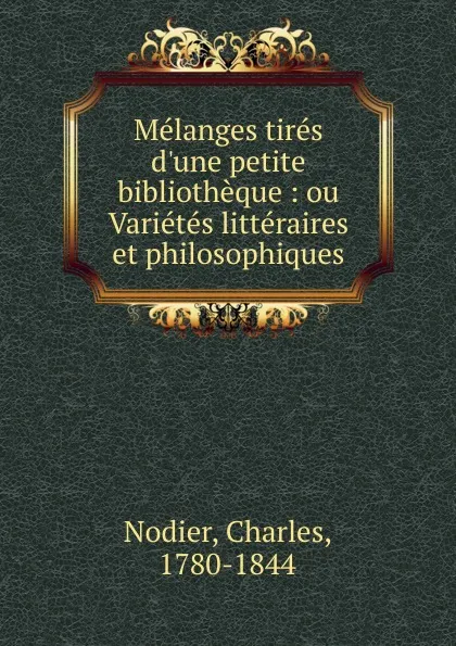 Обложка книги Melanges tires d.une petite bibliotheque, Charles Nodier