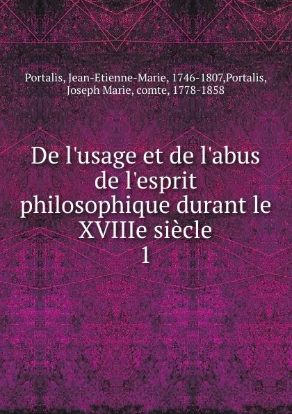 Обложка книги De l.usage et de l.abus de l.esprit philosophique durant le XVIIIe siecle, Jean-Etienne-Marie Portalis