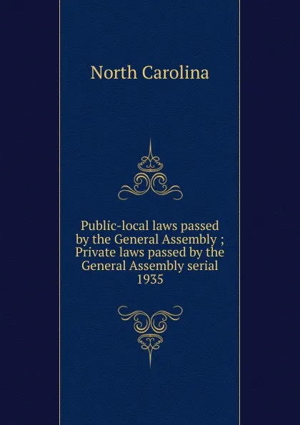 Обложка книги Public-local laws passed by the General Assembly, North Carolina