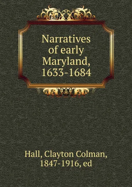 Обложка книги Narratives of early Maryland, 1633-1684, Clayton Colman Hall