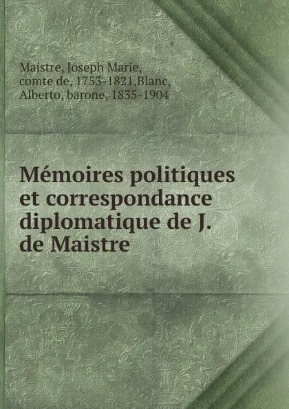 Обложка книги Memoires politiques et correspondance diplomatique de J. de Maistre, Joseph Marie Maistre