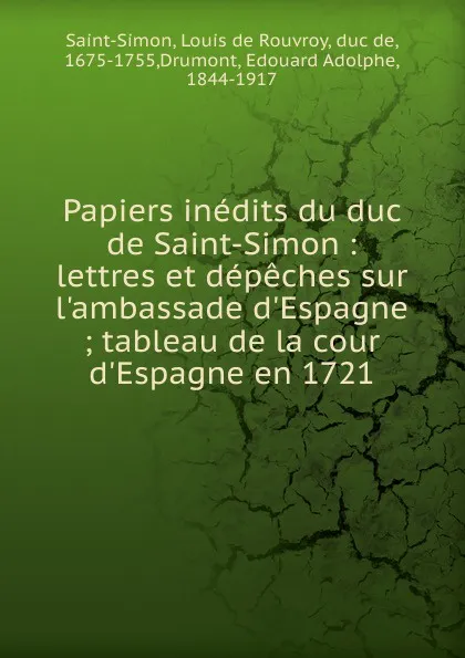 Обложка книги Papiers inedits du duc de Saint-Simon, Louis de Rouvroy Saint-Simon