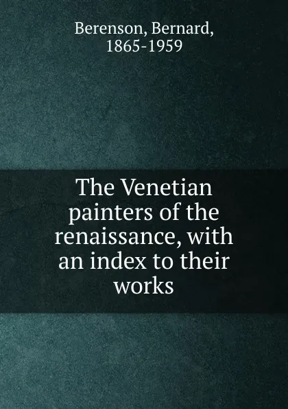 Обложка книги The Venetian painters of the renaissance, Bernard Berenson