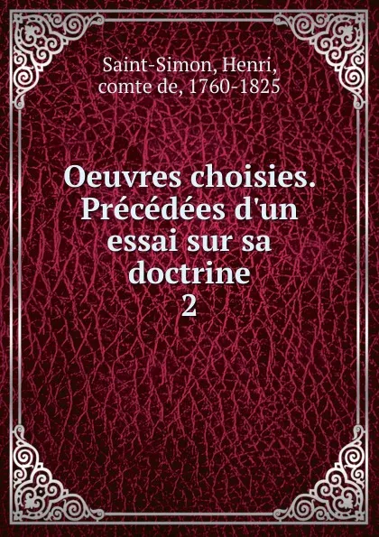 Обложка книги Oeuvres choisies. Precedees d.un essai sur sa doctrine, Henri Saint-Simon