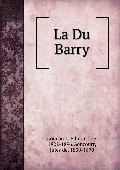 Обложка книги La Du Barry, Edmond de Goncourt