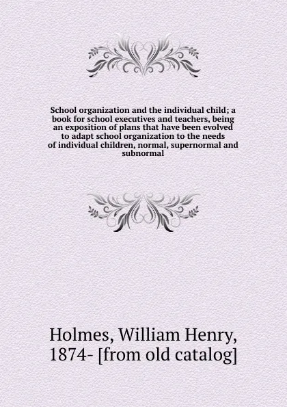 Обложка книги School organization and the individual child, William Henry Holmes