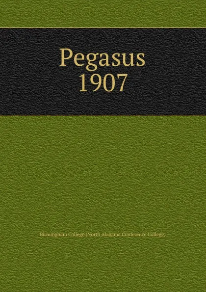 Обложка книги Pegasus, Birmingham College North Alabama Conference College