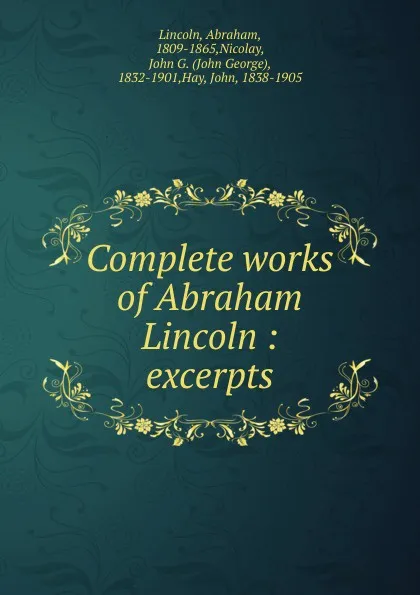 Обложка книги Complete works of Abraham Lincoln, Abraham Lincoln