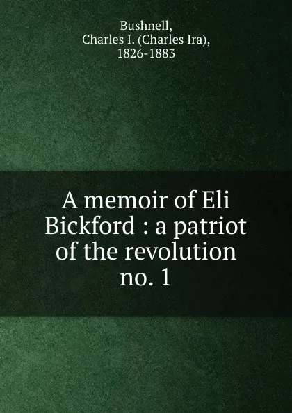 Обложка книги A memoir of Eli Bickford, Charles Ira Bushnell