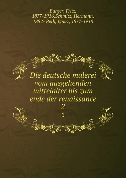 Обложка книги Die deutsche malerei vom ausgehenden mittelalter bis zum ende der renaissance, Fritz Burger