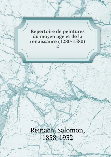 Обложка книги Repertoire de peintures du moyen age et de la renaissance (1280-1580), Salomon Reinach