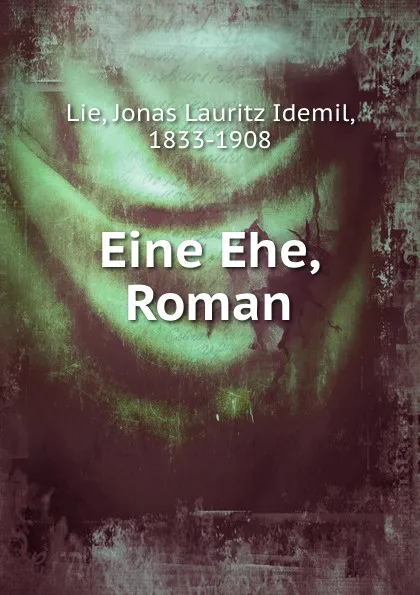 Обложка книги Eine Ehe, Roman, Jonas Lauritz Idemil Lie