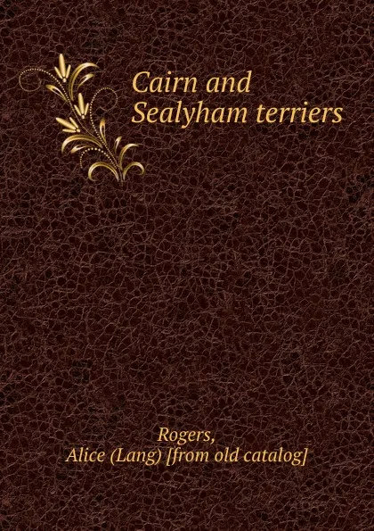 Обложка книги Cairn and Sealyham terriers, Lang Rogers