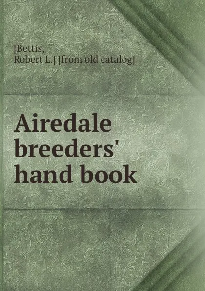 Обложка книги Airedale breeders. hand book, Robert L. Bettis