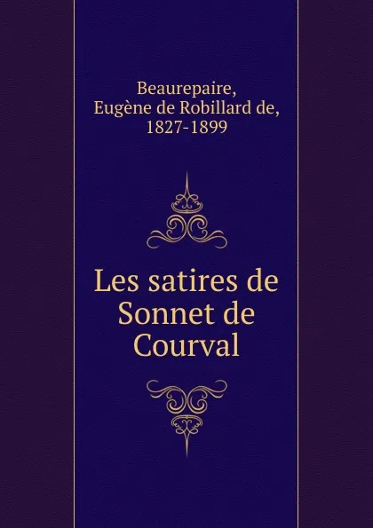 Обложка книги Les satires de Sonnet de Courval, Eugène de Robillard de Beaurepaire