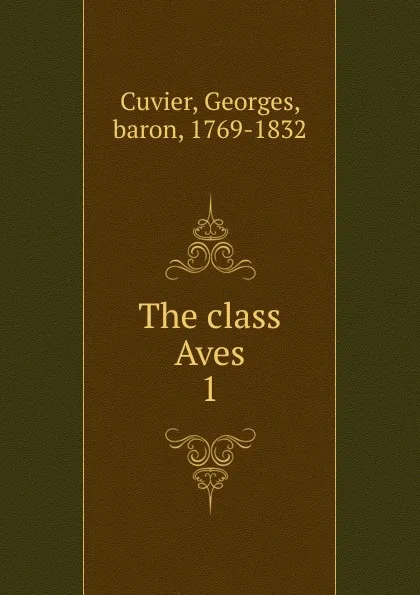 Обложка книги The class Aves, Cuvier Georges