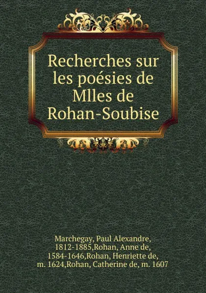 Обложка книги Recherches sur les poesies de Mlles de Rohan-Soubise, Paul Alexandre Marchegay