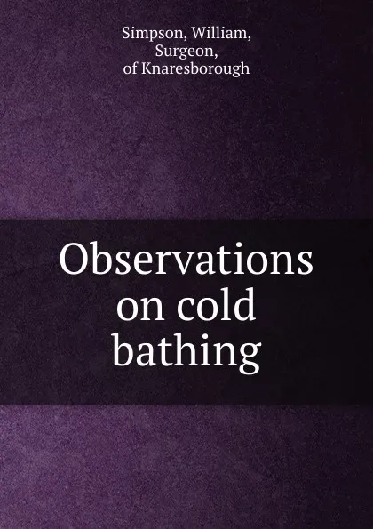 Обложка книги Observations on cold bathing, William Simpson