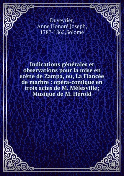 Обложка книги Indications generales et observations pour la mise en scene de Zampa, ou, La Fiancee de marbre, Anne Honoré Joseph Duveyrier