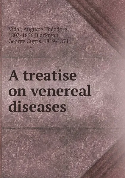 Обложка книги A treatise on venereal diseases, Auguste Théodore Vidal