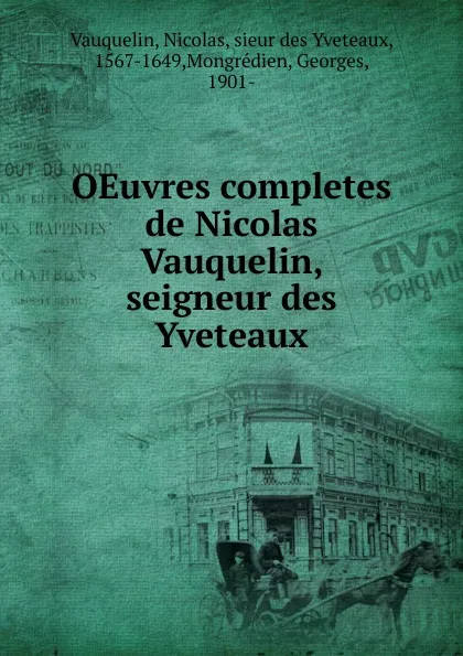 Обложка книги OEuvres completes de Nicolas Vauquelin, seigneur des Yveteaux, Nicolas Vauquelin