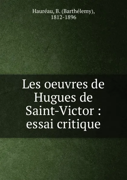 Обложка книги Les oeuvres de Hugues de Saint-Victor, Barthélemy Hauréau