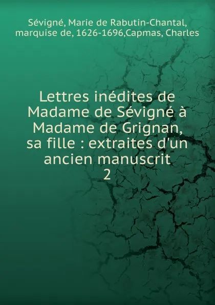 Обложка книги Lettres inedites de Madame de Sevigne a Madame de Grignan, sa fille, Marie de Rabutin-Chantal Sévigné