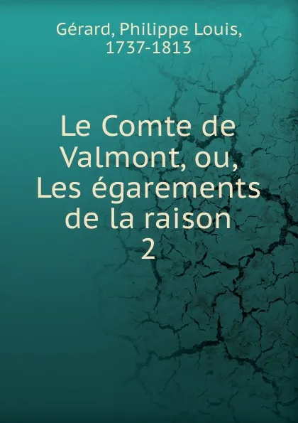 Обложка книги Le Comte de Valmont, ou, Les egarements de la raison, Philippe Louis Gérard