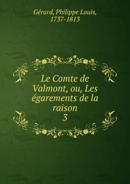 Обложка книги Le Comte de Valmont, ou, Les egarements de la raison, Philippe Louis Gérard