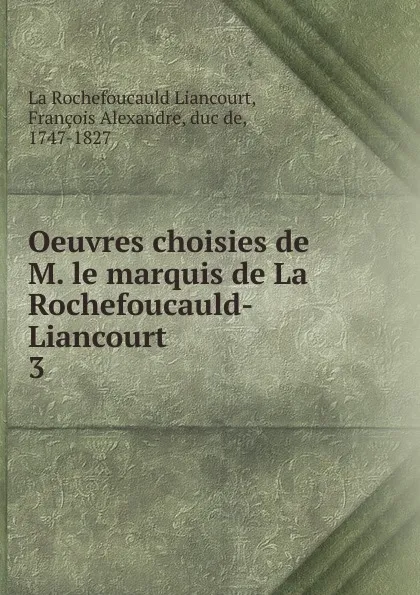 Обложка книги Oeuvres choisies de M. le marquis de La Rochefoucauld-Liancourt, François Alexandre La Rochefoucauld Liancourt