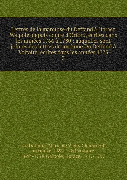 Обложка книги Lettres de la marquise du Deffand a Horace Walpole, depuis comte d.Orford, ecrites dans les annees 1766 a 1780, Marie de Vichy Chamrond Du Deffand