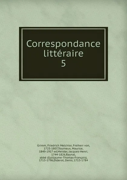 Обложка книги Correspondance litteraire, Friedrich Melchior Grimm